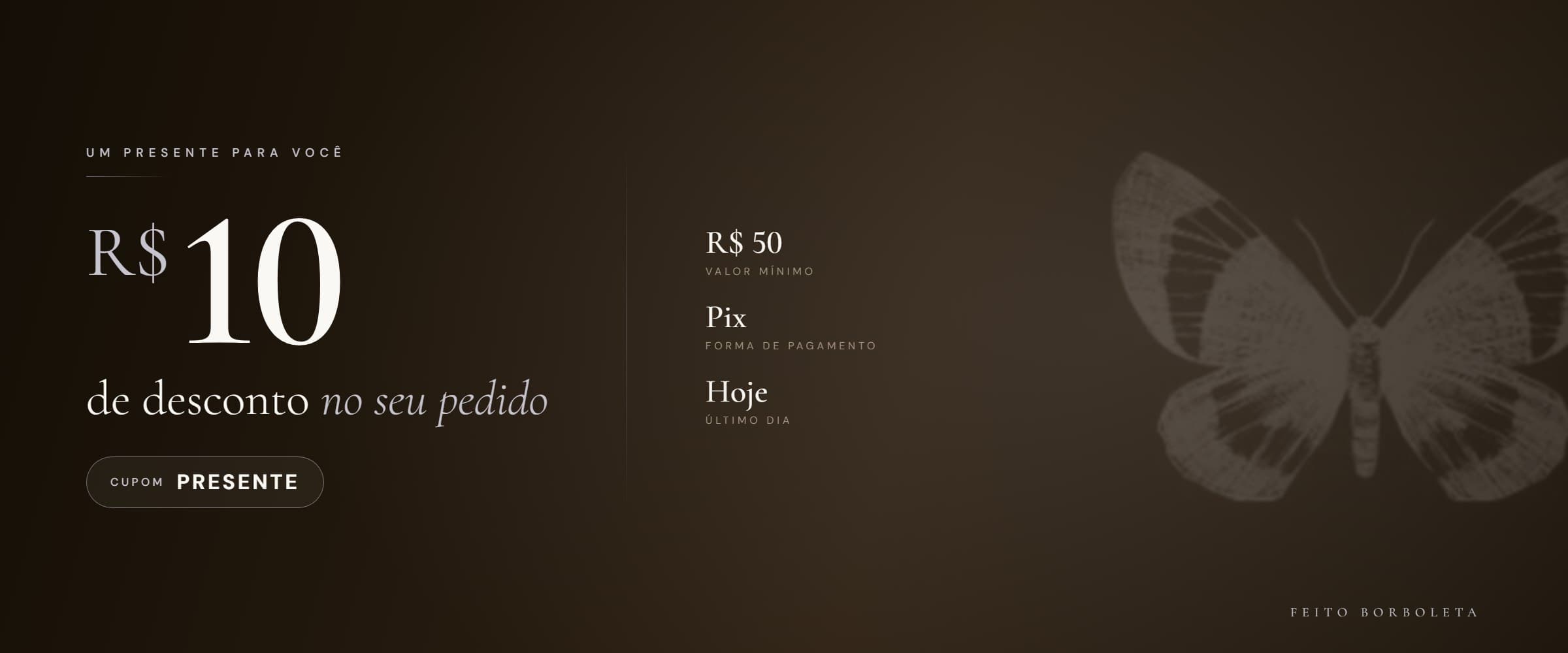R$ 10 de desconto no seu pedido com o cupom PRESENTE, a partir de R$ 50, no Pix, somente hoje